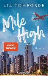 Icon image Mile High: Roman - TikTok made me buy it: Sports Romance trifft auf Forbidden Love und Enemies to Lovers – endlich auf Deutsch!