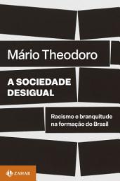 Icon image A sociedade desigual: Racismo e branquitude na formação do Brasil