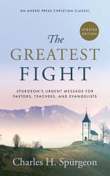 Icon image The Greatest Fight: Spurgeon's Urgent Message for Pastors, Teachers, and Evangelists