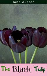 Icon image The Black Tulip: The Black Tulip by Alexandre Dumas: "A Captivating Tale of Love, Intrigue, and a Rare Flower in 17th Century Holland"