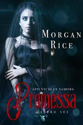 Icon image Promessa (Libro #6 In Appunti di un Vampiro)
