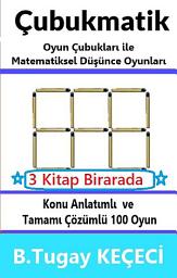 Icon image Çubukmatik - 3 Kitap Bir Arada: Oyun Çubukları ile Matematiksel Düşünce Oyunları