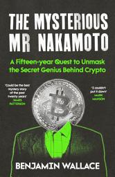 Icon image The Mysterious Mr Nakamoto: Can you uncover the real identity of the HIDDEN creator of BITCOIN?