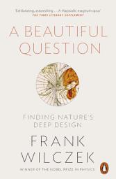 Icon image A Beautiful Question: Finding Nature's Deep Design