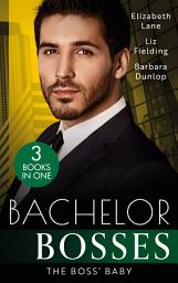Icon image Bachelor Bosses: The Boss' Baby: A Little Surprise for the Boss / The Bride's Baby / The Baby Contract