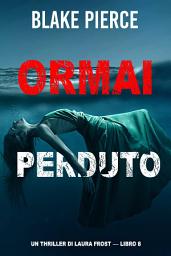 Icon image Ormai perduto (Un Thriller di Laura Frost — Libro 8)