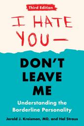 Icon image I Hate You--Don't Leave Me: Third Edition: Understanding the Borderline Personality