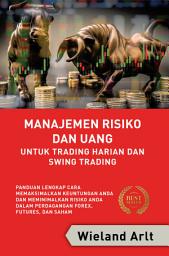 Icon image Manajemen Risiko Dan Uang Untuk Trading Harian Dan Swing Trading: Panduan Lengkap Cara Memaksimalkan Keuntungan Anda Dan Meminimalkan Risiko Anda Dalam Perdagangan Forex, Futures, Dan Saham