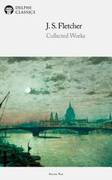 Icon image Delphi Collected Works of J. S. Fletcher (Illustrated)