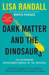 Icon image Dark Matter and the Dinosaurs: The Astounding Interconnectedness of the Universe