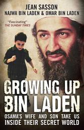 Icon image Growing Up Bin Laden: Osama's Wife and Son Take Us Inside their Secret World