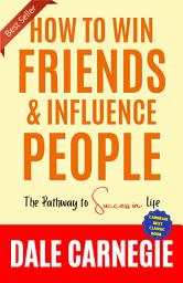 Icon image How to Win Friends and Influence People by Dale Carnegie (Illustrated) :: How to Develop Self-Confidence And Influence People: How to Stop Worrying and Start Living / The Art of Public Speaking: Dale Carnegie all time International Best Selling Self-Help Books Ever Published. (Revised 2024)