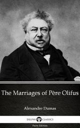 Icon image The Marriages of Père Olifus by Alexandre Dumas - Delphi Classics (Illustrated)
