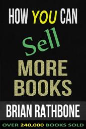 Icon image How You Can Sell More Books: Proven Audience Building Strategies