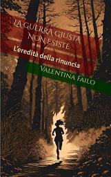 Icon image L'eredità della rinuncia. La guerra giusta non esiste
