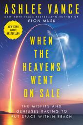 Icon image When the Heavens Went on Sale: The Misfits and Geniuses Racing to Put Space Within Reach
