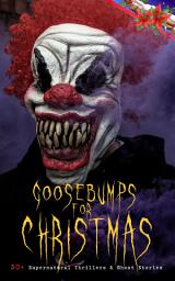 Icon image Goosebumps for Christmas: 30+ Supernatural Thrillers & Ghost Stories: Told After Supper, Between the Lights, The Box with the Iron Clamps , Wolverden Tower The Ghost's Touch, The Christmas Banquet, The Dead Sexton and much more