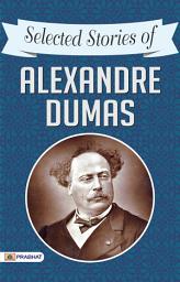 Icon image Selected Stories of Alexandre Dumas: Selected Stories of Alexandre Dumas: Alexandre Dumas's Literary Gems