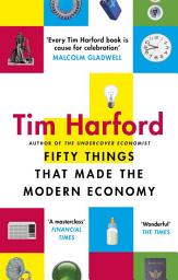 Icon image Fifty Things that Made the Modern Economy
