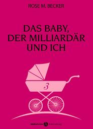 Icon image Das Baby, der Milliardär und ich - 3