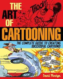 Icon image The Art of Cartooning: The Complete Guide to Creating Successful Cartoons!