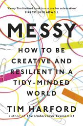 Icon image Messy: How to Be Creative and Resilient in a Tidy-Minded World
