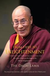 Icon image From Here to Enlightenment: An Introduction to Tsong-kha-pa's Classic Text The Great Treatise on the Stages of the Path to Enlightenment