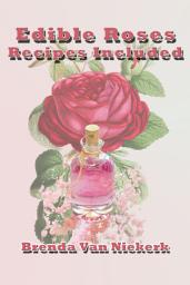 Icon image Edible Roses: Recipes Included