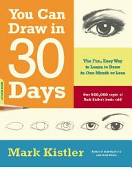 Icon image You Can Draw in 30 Days: The Fun, Easy Way to Learn to Draw in One Month or Less