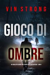 Icon image Gioco di Ombre (Un thriller d'azione con l'agente dell'FBI Ryan Cage - Libro 1)