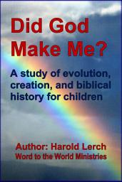 Icon image Did God Make Me?: A study of evolution, creation, and biblical history for children (DGMM-Eng)