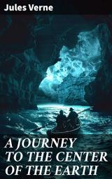 Icon image A JOURNEY TO THE CENTER OF THE EARTH: Descend into the Earth's depths with science and adventure in this classic journey of discovery