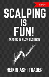 Symbolbild für Scalping Is Fun!: Part 4: Trading Is Flow Business