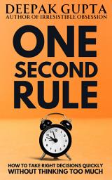 Icon image One Second Rule: How to take Right Decisions Quickly without Thinking too Much