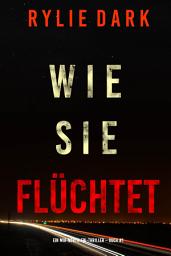 Icon image Wie sie flüchtet (Ein Mia-North-FBI-Thriller – Buch Eins)