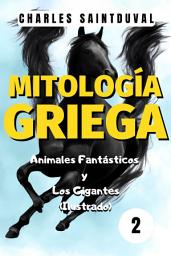Icon image Mitología Griega: Animales Fantásticos y los Gigantes (Ilustrado) (mitologia griega)