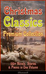 Icon image Christmas Classics Premium Collection: 150+ Novels, Stories & Poems in One Volume (Illustrated): A Christmas Carol, The Gift of the Magi, Life and Adventures of Santa Claus, The Heavenly Christmas Tree, Little Women, The Nutcracker and the Mouse King, The Wonderful Life of Christ…