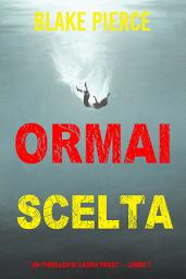 Icon image Ormai scelta (Un Thriller di Laura Frost — Libro 7)