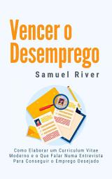 Imagem do ícone Vencer o Desemprego: Como Elaborar um Curriculum Vitae Moderno e o que Falar numa Entrevista para Conseguir o Emprego Desejado