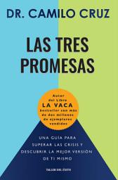 Icon image Las tres promesas: Una guía para superar la crisis y descubrir la mejor versión de ti mismo