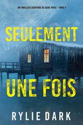 Icon image Seulement Une Fois (Un thriller à suspense de Sadie Price – Tome 4)