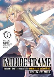 Icon image Failure Frame: I Became the Strongest and Annihilated Everything With Low-Level Spells (Light Novel)