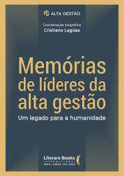 Icon image Memórias de líderes da alta gestão: um legado para a humanidade - volume 1
