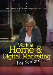 Icon image Work At Home & Digital Marketing For Seniors: Work From Home Ideas For Senior Citizens