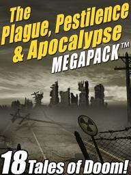 Icon image The Plague, Pestilence & Apocalypse MEGAPACK ®: 18 Tales of Doom