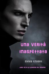 Icon image Una Verita' Inaspettata (Libro #2 di Le Leggende del Vampiro)