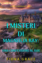 Icon image Una Confessione al Bar (I Misteri di Magnolia Bay – Libro 3)