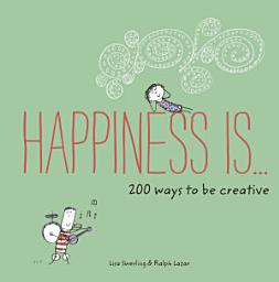 Icon image Happiness Is . . . 200 Ways to Be Creative