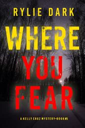 Icon image Where You Fear (A Kelly Cruz Mystery—Book Five)