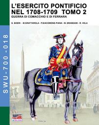 Icon image L’esercito pontificio nel 1708-1709 – Tomo 2
